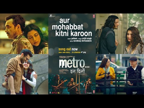 Metro…in dino: aur mohabbat kitni karoon (song) | anurag b | pritam, arijit s, sandeep s | bhushan k