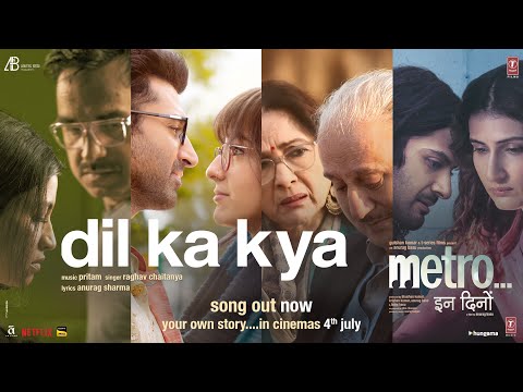 Metro…in dino: dil ka kya (song) | anurag basu | pritam, raghav chaitanya, anurag s | bhushan kumar
